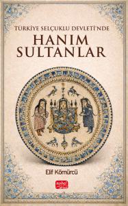 Türkiye Selçuklu Devleti’nde Hanım Sultanlar