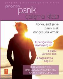 Gençler İçin PANİK Çalışma Kitabı - Korku, Endişe ve Panik Atak Döngüsünü Kırmak / THE PANIC WORKBOOK FOR TEENS - Breaking the Cycle Of Fear, Worry & Panic Attacks