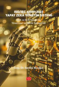 ISO/IEC 42001:2023 YAPAY ZEKÂ YÖNETİM SİSTEMİ Ek-A ve Ek-B Temelinde Yönetimsel ve Teknik Yaklaşımlar