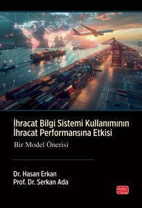 İHRACAT BİLGİ SİSTEMİ KULLANIMININ İHRACAT PERFORMANSINA ETKİSİ - Bir Model Önerisi
