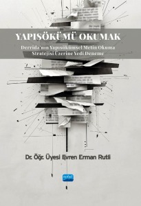 YAPISÖKÜMÜ OKUMAK - Derrida'nın Yapısökümsel Metin Okuma Stratejisi Üzerine Yedi Deneme