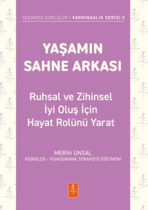 YAŞAMIN SAHNE ARKASI - Ruhsal ve Zihinsel İyi Oluş İçin Hayat Rolünü Yarat