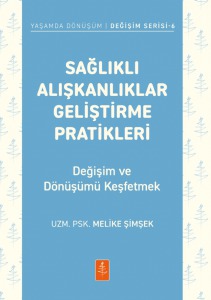 SAĞLIKLI ALIŞKANLIKLAR GELİŞTİRME PRATİKLERİ - Değişim ve Dönüşümü Keşfetmek