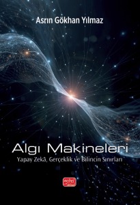 ALGI MAKİNELERİ - Yapay Zekâ, Gerçeklik ve Bilincin Sınırları