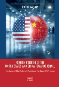 FOREIGN POLICIES OF THE UNITED STATES AND CHINA TOWARDS ISRAEL - The Cases of the Phalcon AWACS and the Harpy Uav Crises