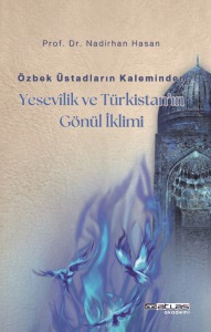 Özbek Üstadların Kaleminden Yesevilik ve Türkistan’ın Gönül İklimi