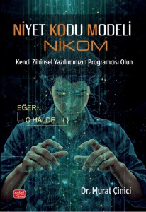 NİYET KODU MODELİ (NİKOM) Kendi Zihinsel Yazılımınızın Programcısı Olun