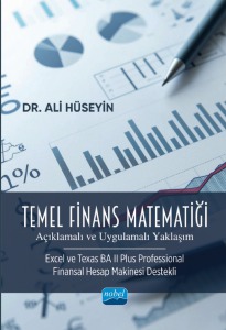 TEMEL FİNANS MATEMATİĞİ (Açıklamalı ve Uygulamalı Yaklaşım) (Excel ve Texas BA II Plus Professional Finansal Hesap Makinesi Destekli)