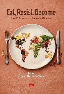 Eat, Resist, Become Food Politics Across Bodies and Borders