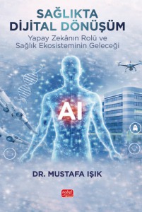 SAĞLIKTA DİJİTAL DÖNÜŞÜM - Yapay Zekânın Rolü ve Sağlık Ekosisteminin Geleceği