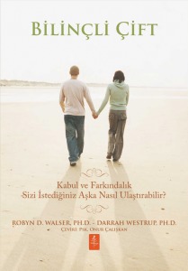 BİLİNÇLİ ÇİFT - Kabul ve Farkındalık Sizi İstediğiniz Aşka Nasıl Ulaştırabilir? / THE MINDFUL COUPLE - How Acceptance and Mindfulness Can Lead You to the Love You Want