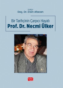 BİR TARİHÇİNİN ÇARPICI HAYATI - Prof. Dr. Necmi Ülker