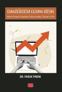 KANAATKÂRLIKTAN KAZANMA HIRSINA - Yatırım Anlayışı Temelinde Çalışma Ahlakı, Zihniyet ve Din