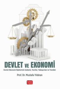 DEVLET VE EKONOMİ - Devlet-Ekonomi İlişkilerinin Gelişimi, Teoriler, Yaklaşımlar ve Trendler