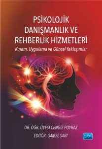 PSİKOLOJİK DANIŞMANLIK VE REHBERLİK HİZMETLERİ - Kuram, Uygulama ve Güncel Yaklaşımlar