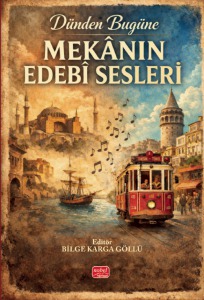 Dünden Bugüne MEKÂNIN EDEBÎ SESLERİ