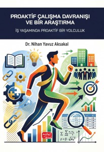 PROAKTİF ÇALIŞMA DAVRANIŞI VE BİR ARAŞTIRMA - İş Yaşamında Proaktif Bir Yolculuk