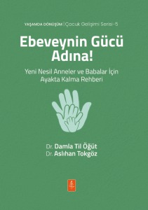 EBEVEYNİN GÜCÜ ADINA! Yeni Nesil Anneler ve Babalar İçin Ayakta Kalma Rehberi