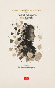 ROMANTİK DÜŞÜNCENİN İZİNDE - Friedrich Schlegel’in Witz Kavramı