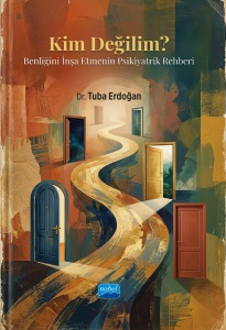 KİM DEĞİLİM?  Benliğini İnşa Etmenin Psikiyatrik Rehberi