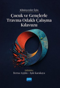 Klinisyenler İçin Çocuk ve Gençlerle Travma Odaklı Çalışma Kılavuzu