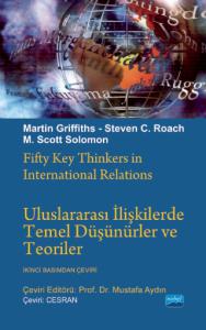 ULUSLARARASI İLİŞKİLERDE TEMEL DÜŞÜNÜRLER ve TEORİLER / Fifty Key Thinkers in International Relations