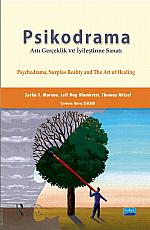 PSİKODRAMA ARTI GERÇEKLİK VE İYİLEŞTİRME SANATI / Psychodrama, Surplus Reality and The Art of Healing