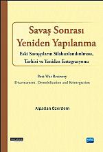 SAVAŞ SONRASI YENİDEN YAPILANMA - Eski Savaşcıların Silahsızlandırılması, Terhisi ve Yeniden Entegrasyonu / Post-war Recovery - Disarmament, Demobilization and Reintegration