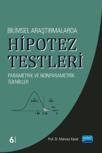 Bilimsel Araştırmalarda HİPOTEZ TESTLERİ - Parametrik ve Nonparametrik Teknikler