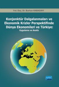 Konjonktür Dalgalanmaları ve Ekonomik Krizler Perspektifinde Dünya Ekonomileri ve Türkiye                -Uygulama ve Analiz-