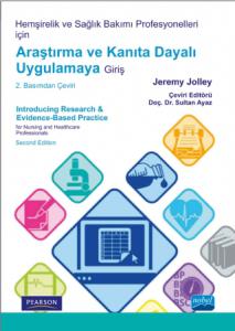 Hemşirelik ve Sağlık Bakımı Profesyonelleri için ARAŞTIRMA ve KANITA DAYALI UYGULAMAYA GİRİŞ - Introducing Research & Evidence-Based Practice for Nursing and Healthcare Professionals