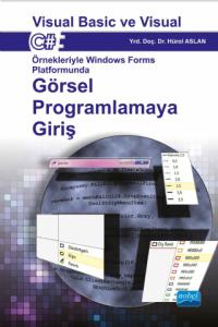 Visual Basic ve Visual C# Örnekleriyle Windows Forms Platformunda GÖRSEL PROGRAMLAMAYA GİRİŞ