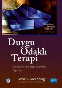 DUYGU ODAKLI TERAPİ - Danışanlara Duygu Koçluğu Yapmak - EMOTION-FOCUSED THERAPY - Coaching Clients to Word Throug Their Feelings