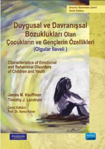 DUYGUSAL VE DAVRANIŞSAL BOZUKLUĞU OLAN ÇOCUKLARIN VE GENÇLERİN ÖZELLİKLERİ (OLGULAR İLAVELİ) - Characteristics of Emotional and Behavioral Disorders of Children and Youth